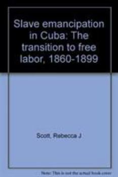 Hardcover Slave Emancipation in Cuba: The Transition to Free Labor, 1860-1899 Book