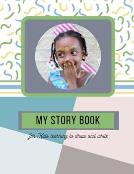 My Story Book: For Kids learning to draw and write 100 sheets 8.5 x 11 in