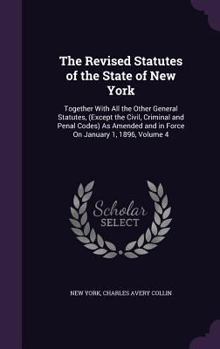 Hardcover The Revised Statutes of the State of New York: Together With All the Other General Statutes, (Except the Civil, Criminal and Penal Codes) As Amended a Book