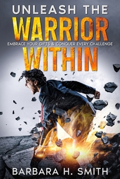 Paperback Unleash the Warrior Within: Embrace Your Gifts & Conquer Every Challenge Book