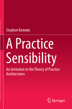 Paperback A Practice Sensibility: An Invitation to the Theory of Practice Architectures Book