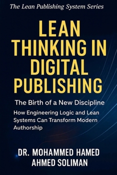 Paperback Lean Thinking in Digital Publishing: The Birth of a New Discipline - How Engineering Logic and Lean Systems Can Transform Modern Authorship Book