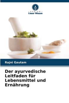 Der ayurvedische Leitfaden für Lebensmittel und Ernährung (German Edition)