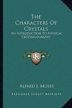 Paperback The Characters Of Crystals: An Introduction To Physical Crystallography Book