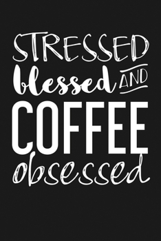 Paperback Stressed, Blessed, and Coffee Obsessed: Notebook: Funny Blank Lined Journal Book