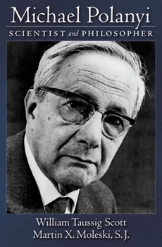Michael Polanyi: Scientist and Philosopher