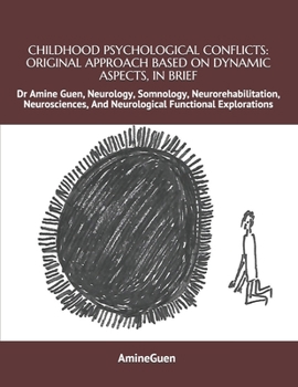 Paperback Childhood Psychological Conflicts: ORIGINAL APPROACH BASED ON DYNAMIC ASPECTS, IN BRIEF: Dr Amine Guen, Neurology, Somnology, Neurorehabilitation, Neu Book