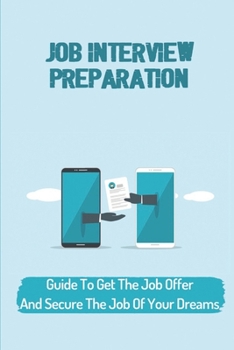 Paperback Job Interview Preparation: Guide To Get The Job Offer And Secure The Job Of Your Dreams: Answering Toughest Interview Question Book