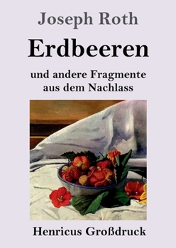 Erdbeeren (Großdruck): und andere Fragmente aus dem Nachlass (German Edition)