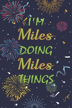 Paperback I'm Miles Doing Miles Things Notebook Birthday Gift: Personalized Name Journal Writing Notebook For boys and men, 100 Pages, 6x9, Soft Cover, Matte Fi Book