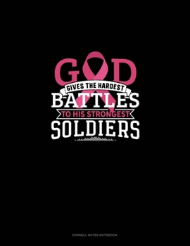 Paperback God Gives The Hardest Battles To His Strongest Soldiers: Cornell Notes Notebook Book