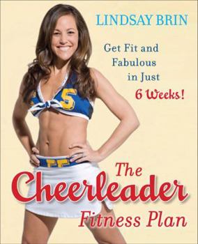 Paperback The Cheerleader Fitness Plan: Get Fit and Fabulous in Just Six Weeks! Book