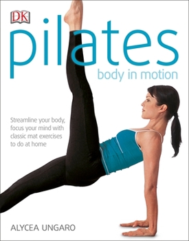 Paperback Pilates Body in Motion: A Practical Guide to the First 3 Years Book