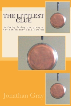 The Littlest Clue: A Faulty Frying Pan Plunges the Nation Into Deadly Peril!