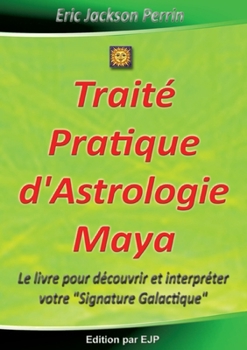 Paperback Traité Pratique d'Astrologie Maya: Edition Février 2026 [French] Book