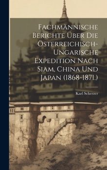 Hardcover Fachmännische Berichte Über Die Österreichisch-Ungarische Expedition Nach Siam, China Und Japan (1868-1871.) [German] Book