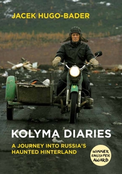 Kolyma Diaries: A Journey Into Russia's Haunted Hinterland - Book  of the Trylogia rosyjska