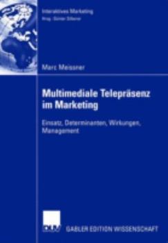 Paperback Multimediale Telepräsenz Im Marketing: Einsatz, Determinanten, Wirkungen, Management [German] Book