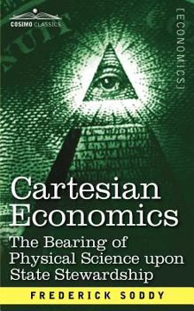 Paperback Cartesian Economics: The Bearing of Physical Science Upon State Stewardship Book