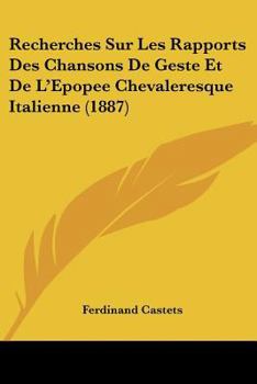 Paperback Recherches Sur Les Rapports Des Chansons De Geste Et De L'Epopee Chevaleresque Italienne (1887) [French] Book