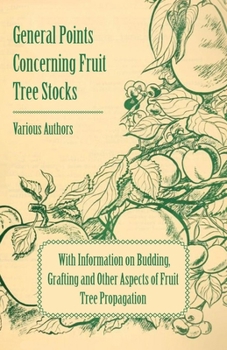 Paperback General Points Concerning Fruit Tree Stocks - With Information on Budding, Grafting and Other Aspects of Fruit Tree Propagation Book