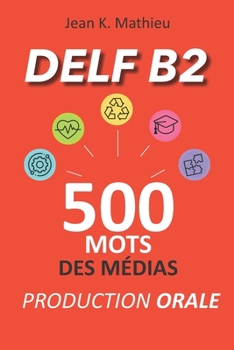 Paperback Production Orale DELF B2 - 500 mots des médias [French] Book