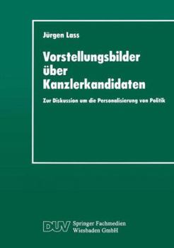 Paperback Vorstellungsbilder Über Kanzlerkandidaten: Zur Diskussion Um Die Personalisierung Von Politik [German] Book