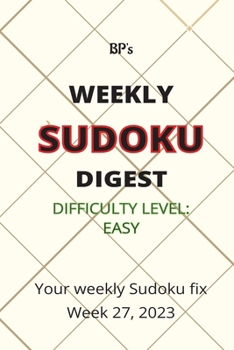 Paperback Bp's Weekly Sudoku Digest - Difficulty Easy - Week 27, 2023 Book