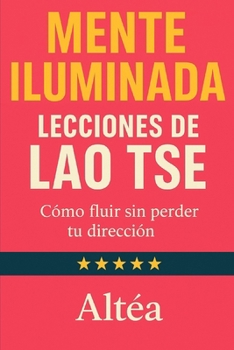 Paperback MENTE ILUMINADA Lecciones de Lao Tse: Cómo fluir sin perder tu dirección [Spanish] Book