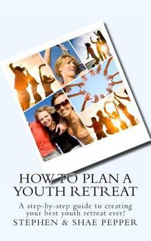 Paperback How To Plan A Youth Retreat: A step-by-step guide to creating your best youth retreat ever! Book