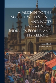 Paperback A Mission to the Mysore With Scenes and Facts Illustrative of India, Its People, and Its Religion Book