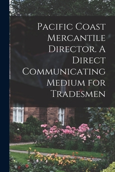 Paperback Pacific Coast Mercantile Director. A Direct Communicating Medium for Tradesmen Book