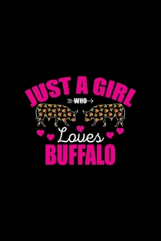 Just A Girl Who Loves Buffalo: Cool Buffalo Journal Notebook - Gifts Idea for Buffalo Lovers Notebook for Men & Women.