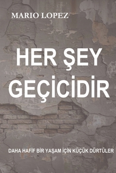Paperback Her şey geçicidir: Daha hafif bir yaşam için küçük dürtüler [Turkish] Book