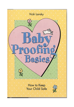 Paperback Baby Proofing Basics: How to Keep Your Child Safe Book