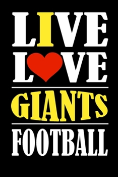 Paperback Live Love Giants Football: This Journal is for GIANTS fans and it WILL Help you to organize your life and to work on your goals: Passeword tracke Book