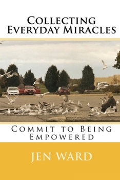 Paperback Collecting Everyday Miracles: Commit to Being Empowered Book