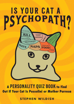 Paperback Is Your Cat a Psychopath?: A Personality Quiz Book to Find Out If Your Cat Is Pussolini or Mother Purresa Book