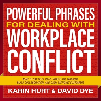 Audio CD Powerful Phrases for Dealing with Workplace Conflict: What to Say Next to De-Stress the Workday, Build Collaboration, and Calm Difficult Customers Book