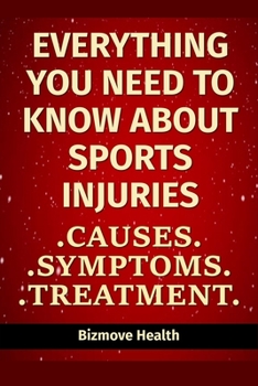 Paperback Everything you need to know about Sports Injuries: Causes, Symptoms, Treatment Book