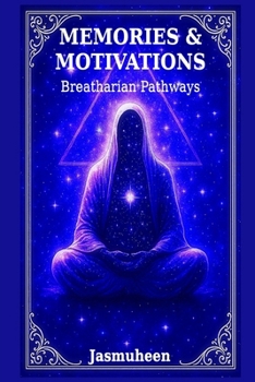 Paperback Memories & Motivations: Breatharian Pathways Book