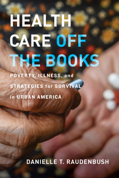 Hardcover Health Care Off the Books: Poverty, Illness, and Strategies for Survival in Urban America Book