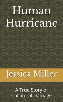 Human Hurricane: A True Story of Collateral Damage