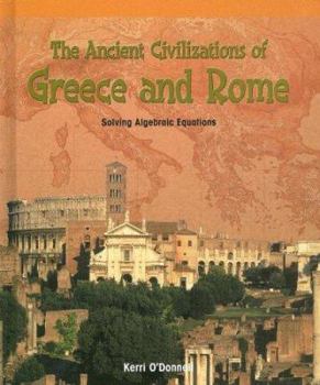 The Ancient Civilizations of Greece and Rome: Solving Algebraic Equations - Book  of the Powermath