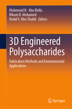 Hardcover 3D Engineered Polysaccharides: Fabrication Methods and Environmental Applications Book