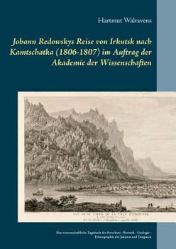 Johann Redowskys Reise von Irkutsk nach Kamtschatka (1806-1807) im Auftrag der Akademie der Wissenschaften: Das wissenschaftliche Tagebuch des ... der Jakuten und Tungusen