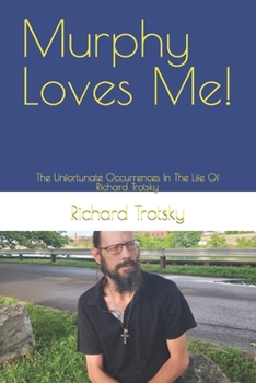 Paperback Murphy Loves Me!: The Unfortunate Occurrences In The Life Of Richard Trotsky Book