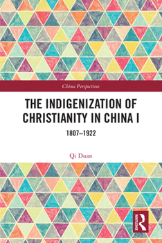 Paperback The Indigenization of Christianity in China I: 1807-1922 Book