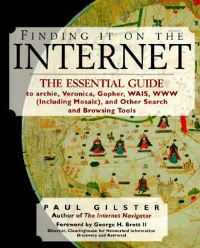 Paperback Finding It on the Internet: The Essential Guide to Archie, Veronica, Gopher, WAIS, WWW (Including Mosaic), and Other Search and Browsing Tools Book