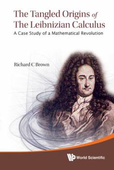 Hardcover Tangled Origins of the Leibnizian Calculus, The: A Case Study of a Mathematical Revolution Book